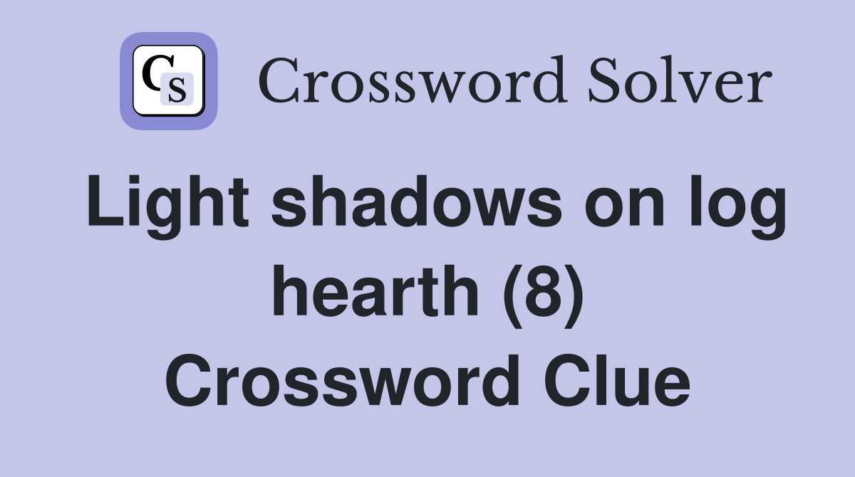 Light shadows on log hearth (8) Crossword Clue