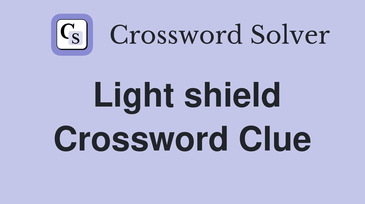 Light shield Crossword Clue