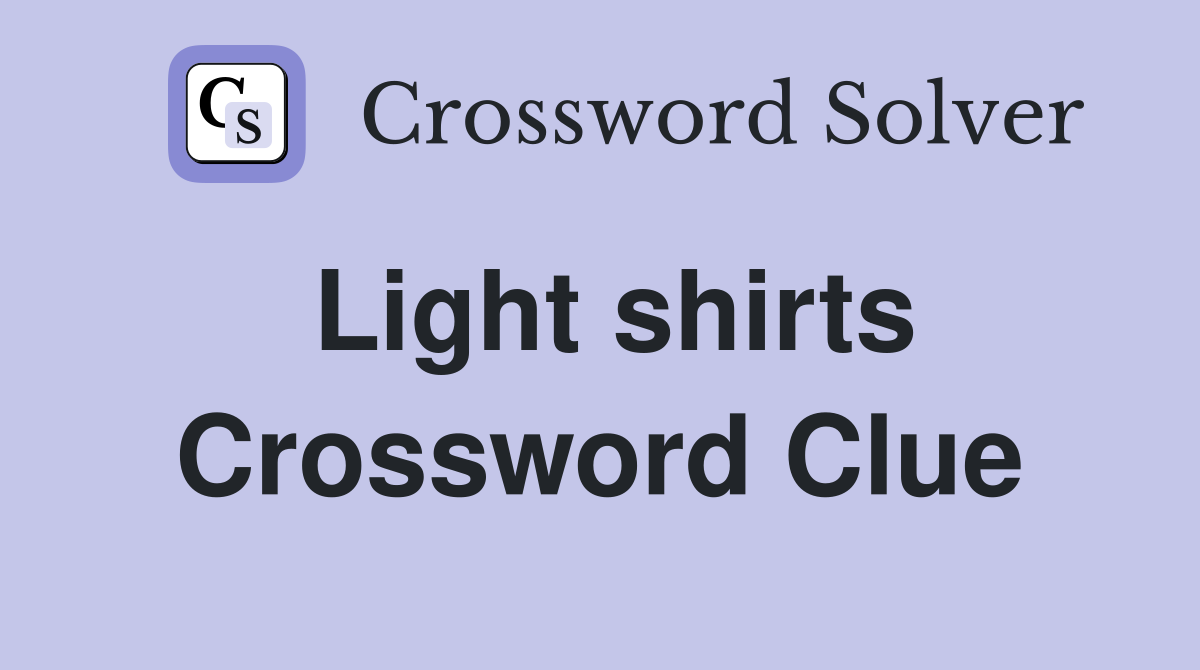 Light shirts Crossword Clue