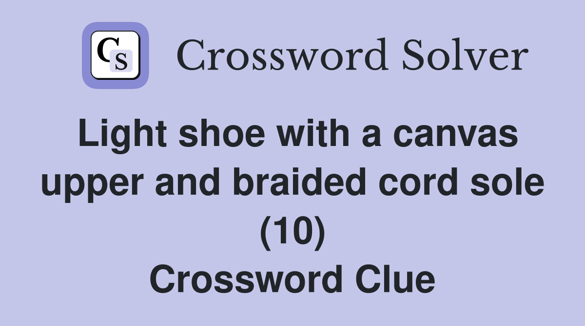 Light shoe with a canvas upper and braided cord sole (10) Crossword Clue