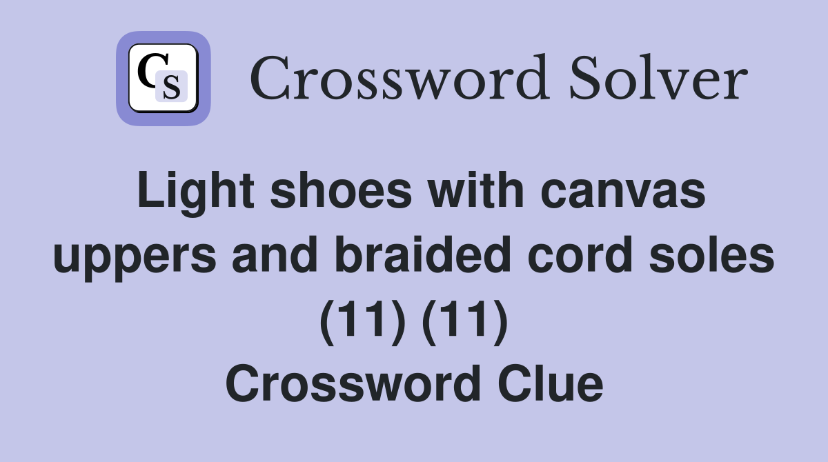 Light shoes with canvas uppers and braided cord soles (11) (11) Crossword Clue