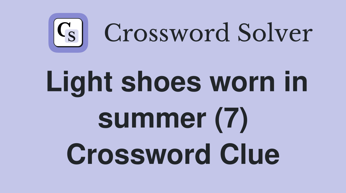Light shoes worn in summer (7) Crossword Clue