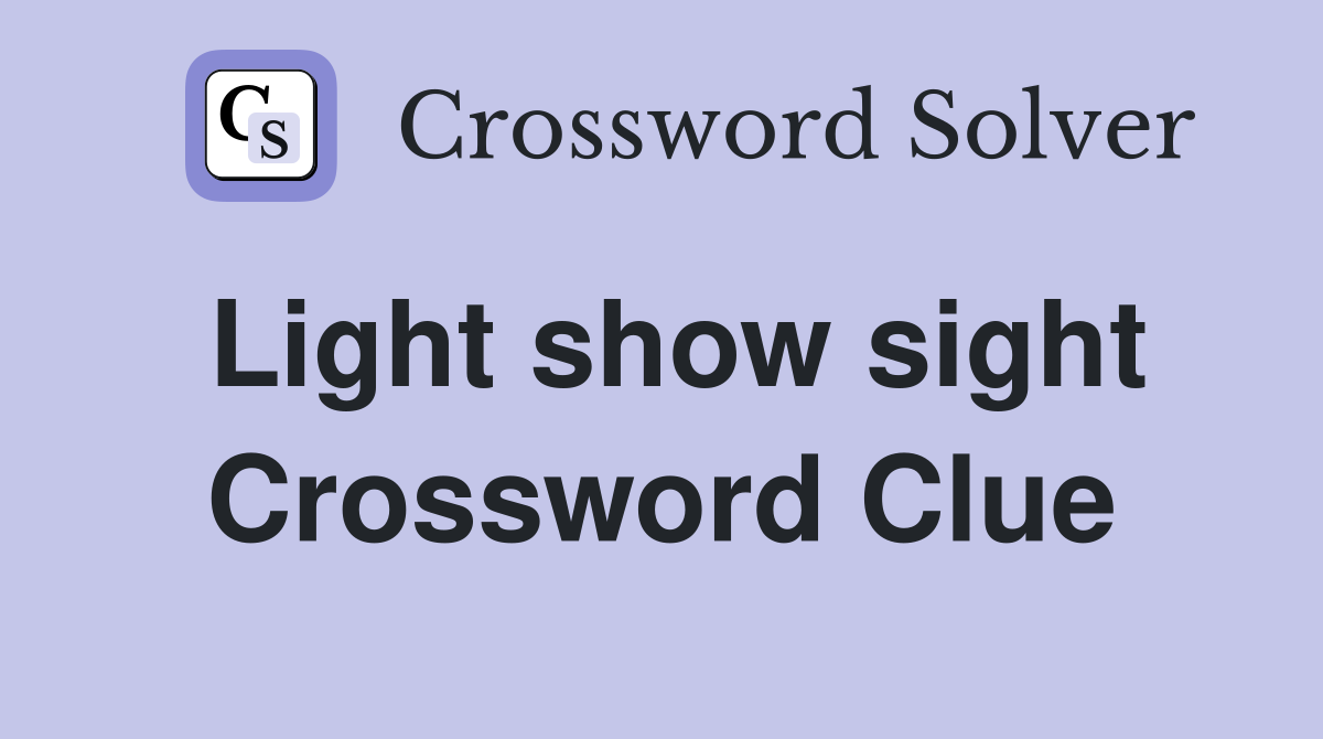 Light show sight Crossword Clue