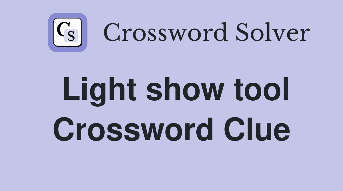 Light show tool Crossword Clue