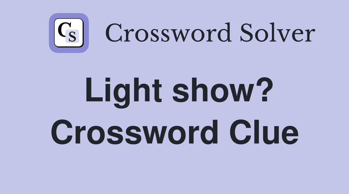 Light show? Crossword Clue Answers Crossword Solver