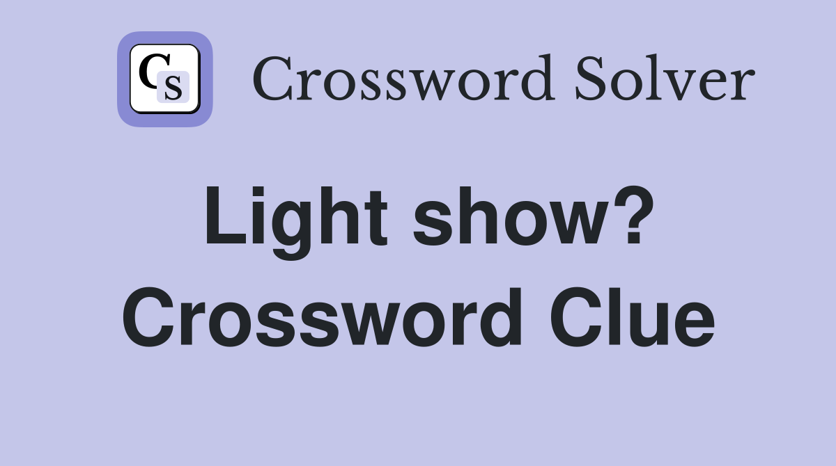 Light show? Crossword Clue