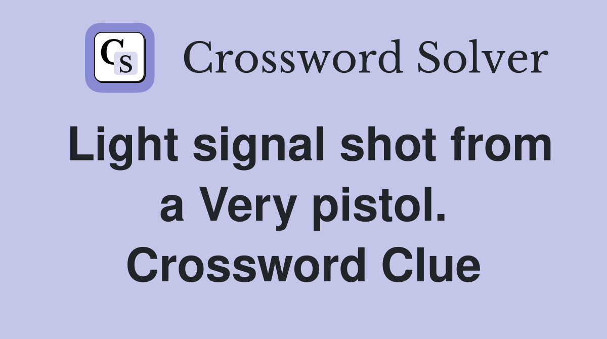 Light signal shot from a Very pistol. Crossword Clue