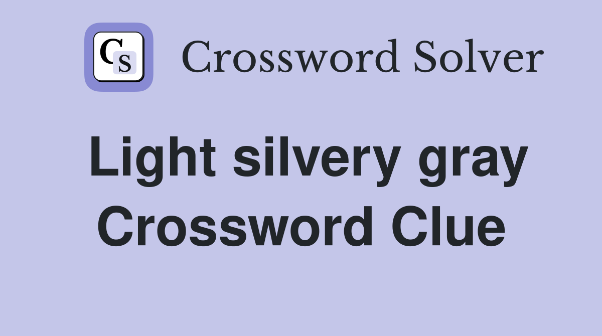 Light silvery gray Crossword Clue