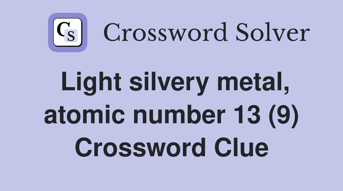 Light silvery metal, atomic number 13 (9) Crossword Clue