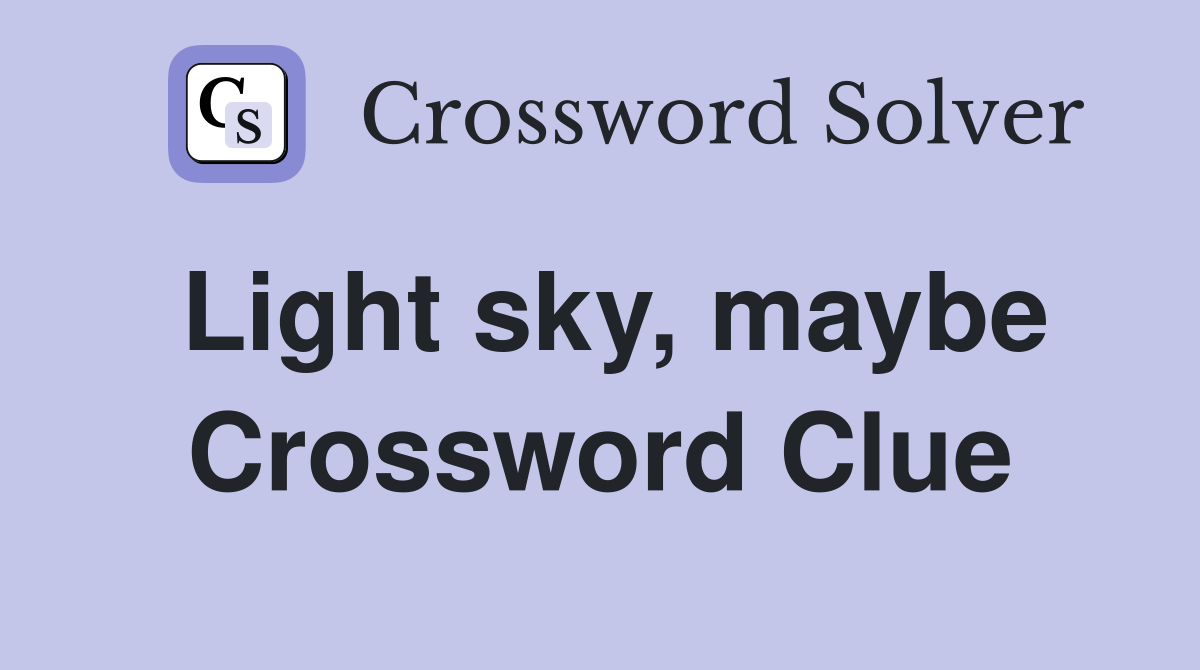 Light sky, maybe Crossword Clue