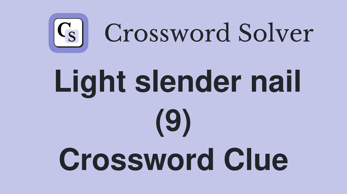 Light slender nail (9) Crossword Clue