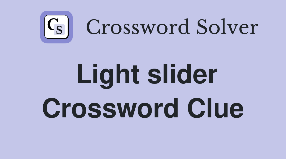 Light slider Crossword Clue