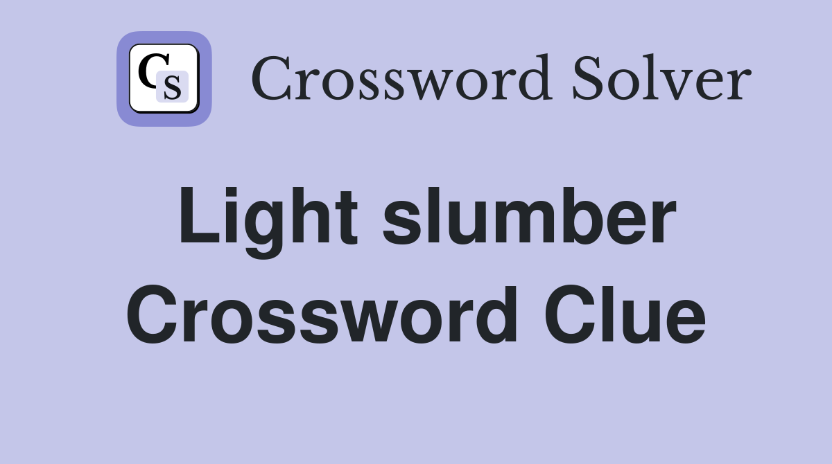 Light slumber Crossword Clue