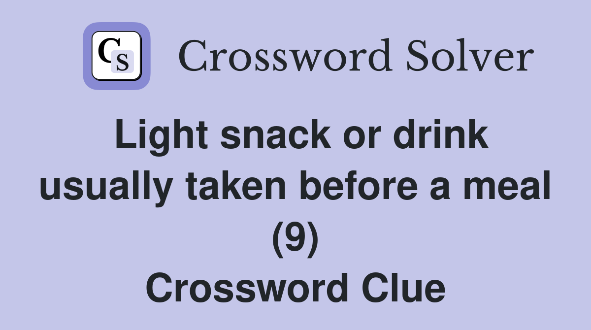 Light snack or drink usually taken before a meal (9) Crossword Clue