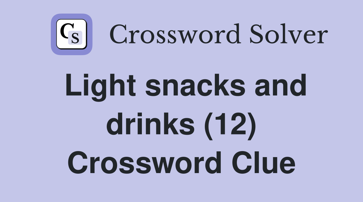 Light snacks and drinks (12) Crossword Clue