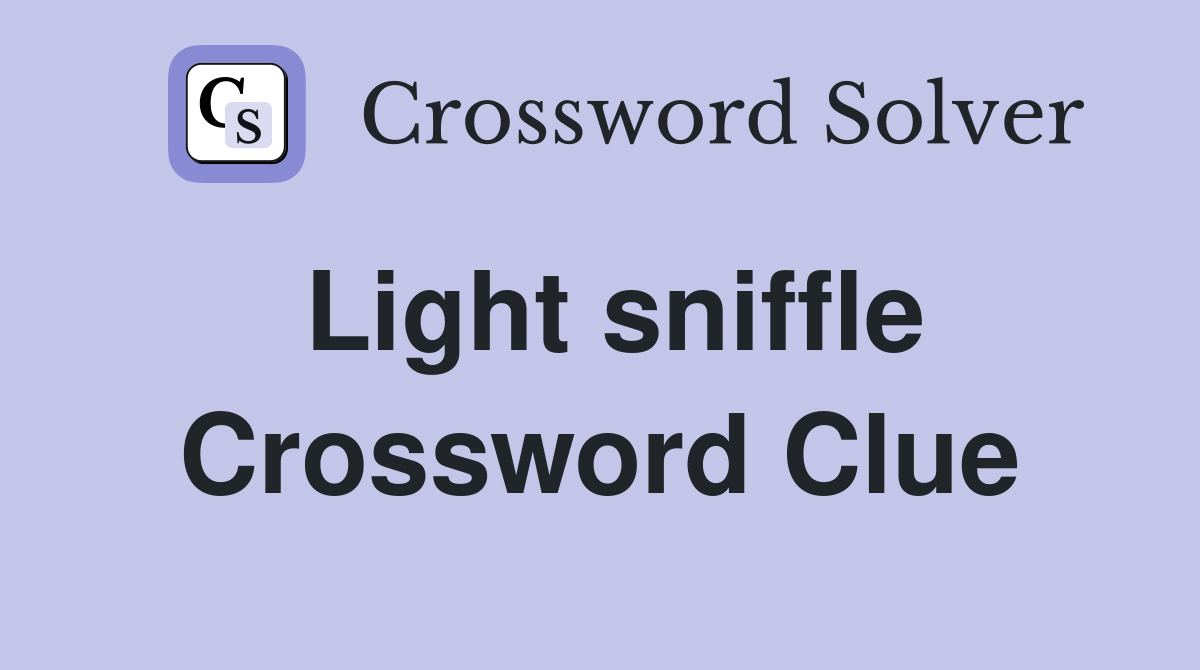 Light sniffle Crossword Clue
