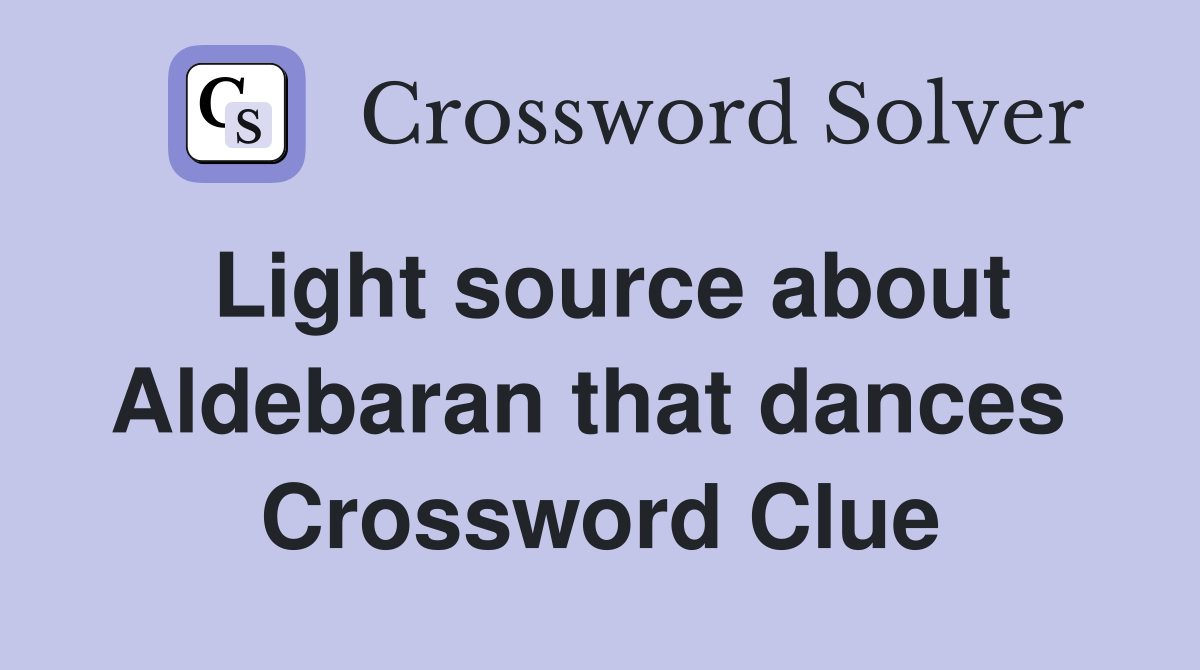 Light source about Aldebaran that dances  Crossword Clue