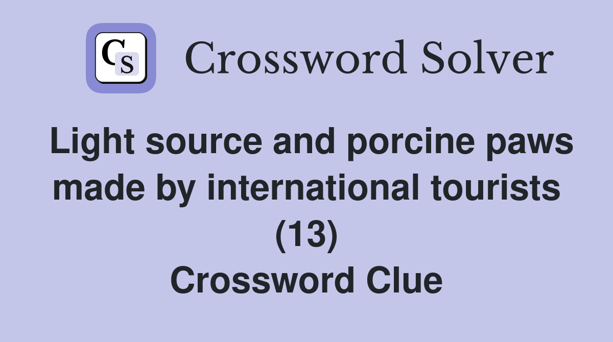 Light source and porcine paws made by international tourists (13) Crossword Clue