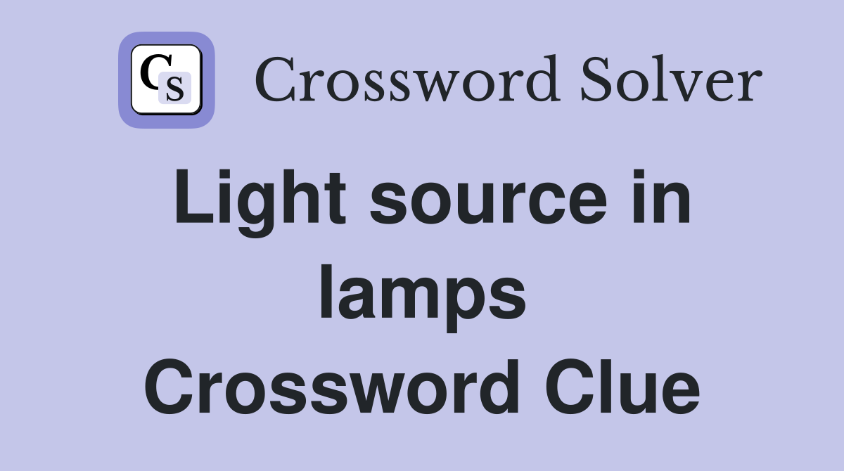 Light source in lamps Crossword Clue