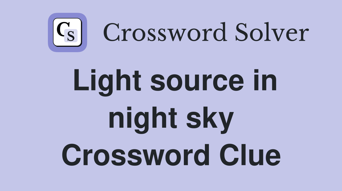 Light source in night sky Crossword Clue