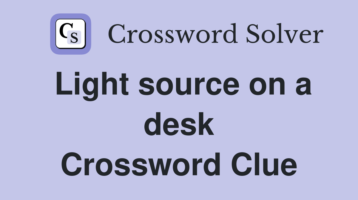 Light source on a desk Crossword Clue