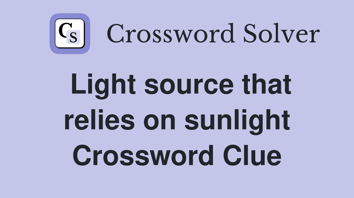 Light source that relies on sunlight Crossword Clue
