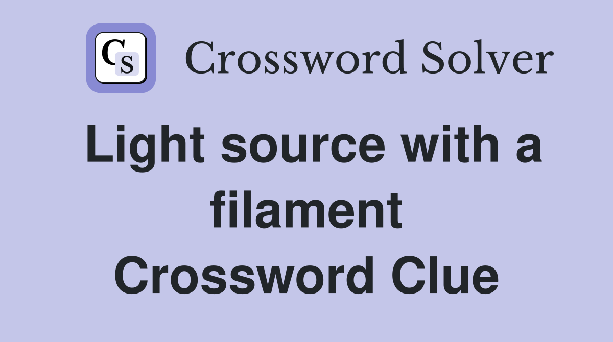 Light source with a filament Crossword Clue