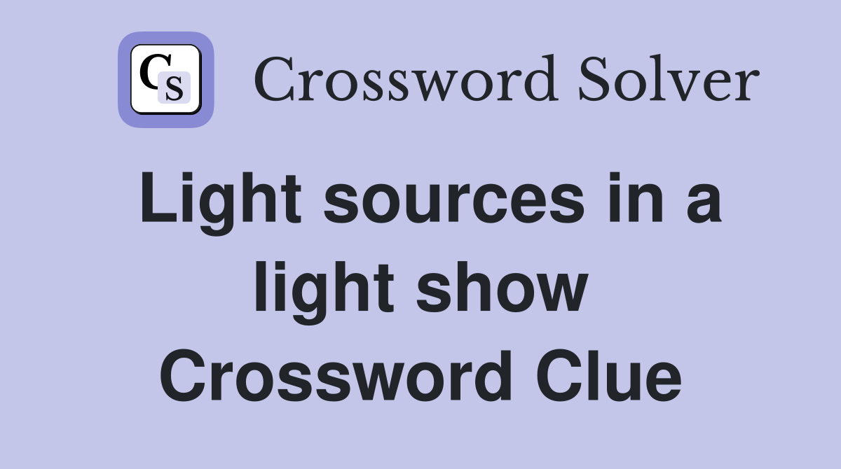 Light sources in a light show Crossword Clue