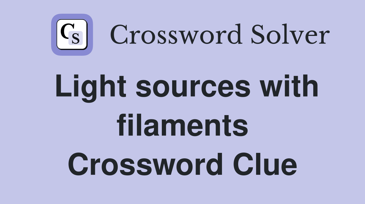 Light sources with filaments Crossword Clue