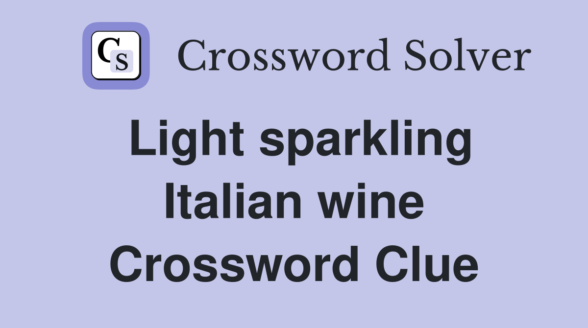 Light sparkling Italian wine Crossword Clue