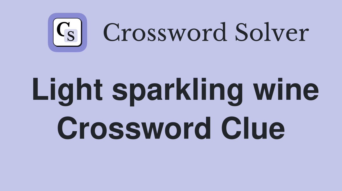Light sparkling wine Crossword Clue