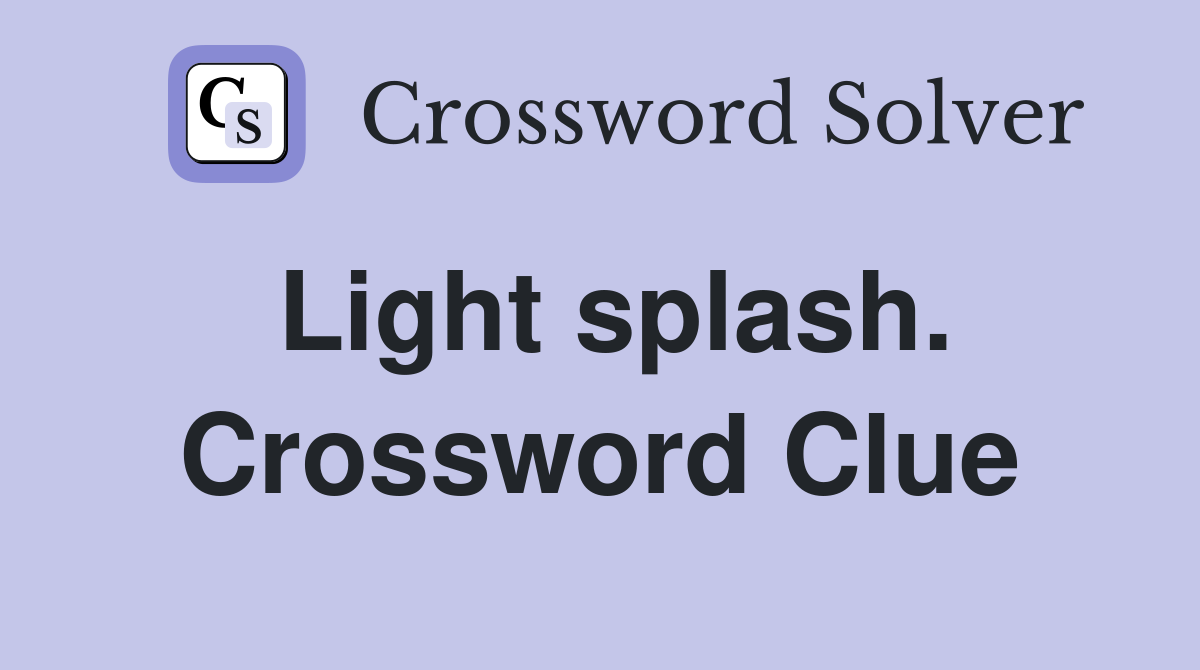 Light splash. Crossword Clue