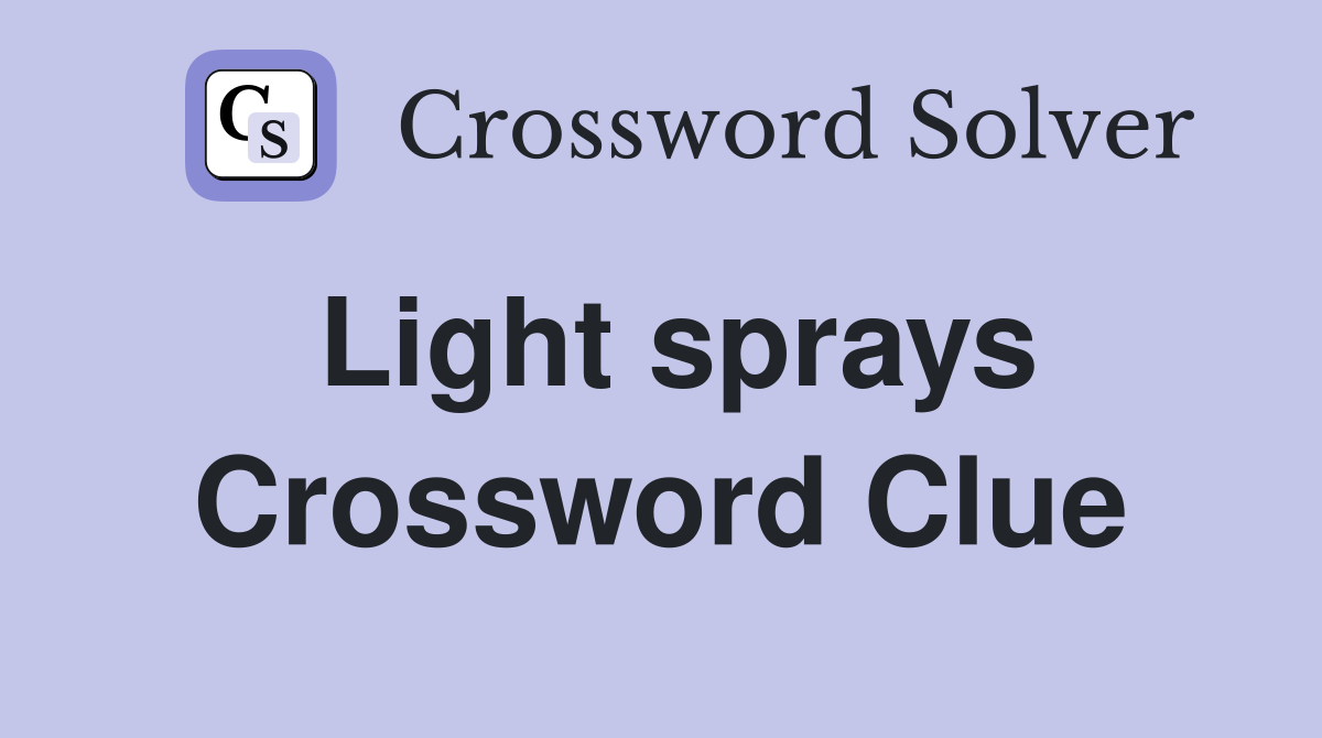 Light sprays Crossword Clue