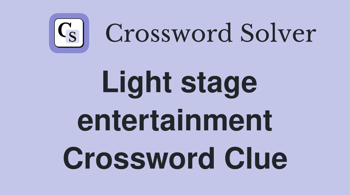 Light stage entertainment Crossword Clue
