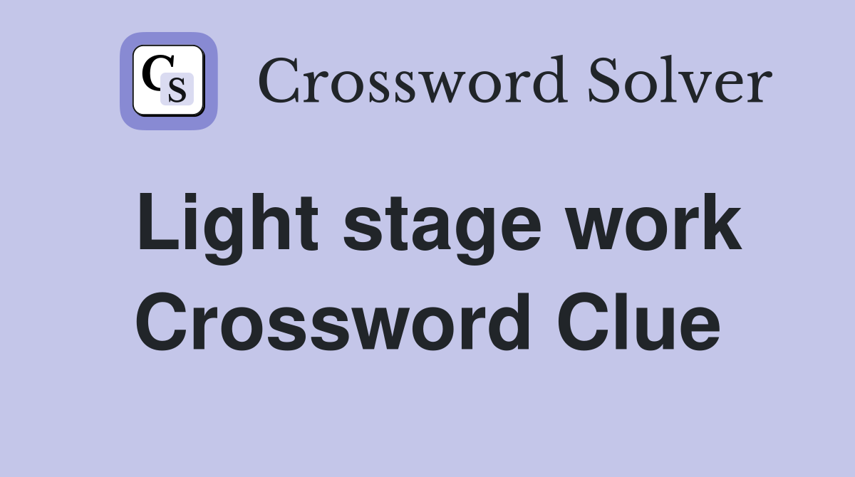 Light stage work Crossword Clue