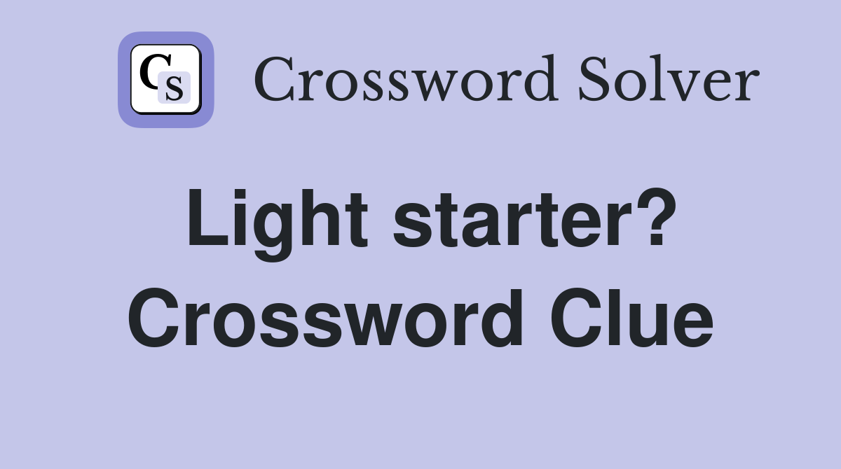 Light starter? Crossword Clue