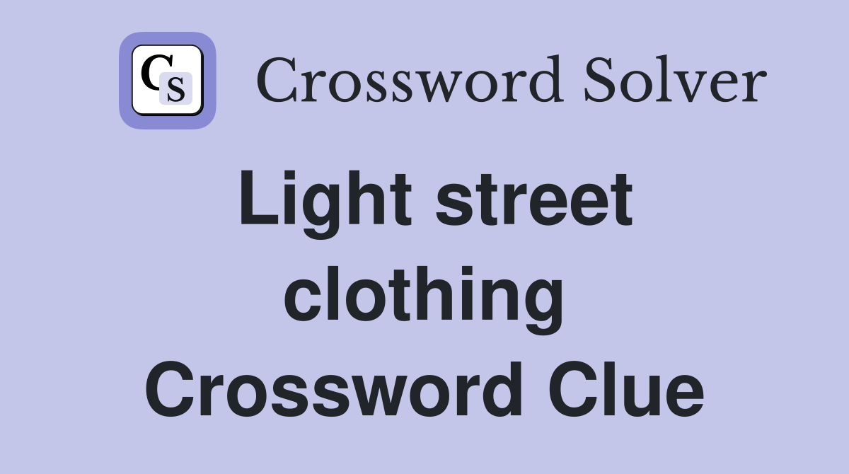 Light street clothing Crossword Clue