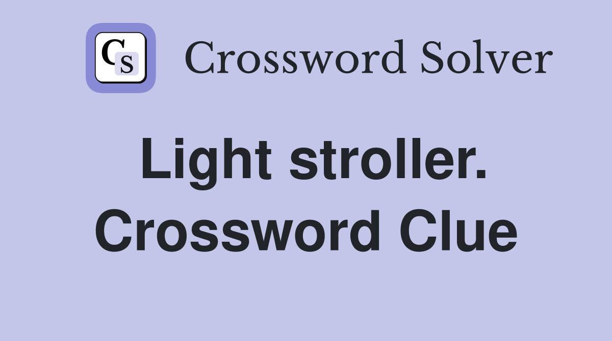 Light stroller. Crossword Clue