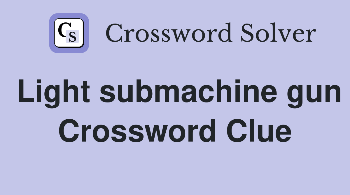 Light submachine gun Crossword Clue