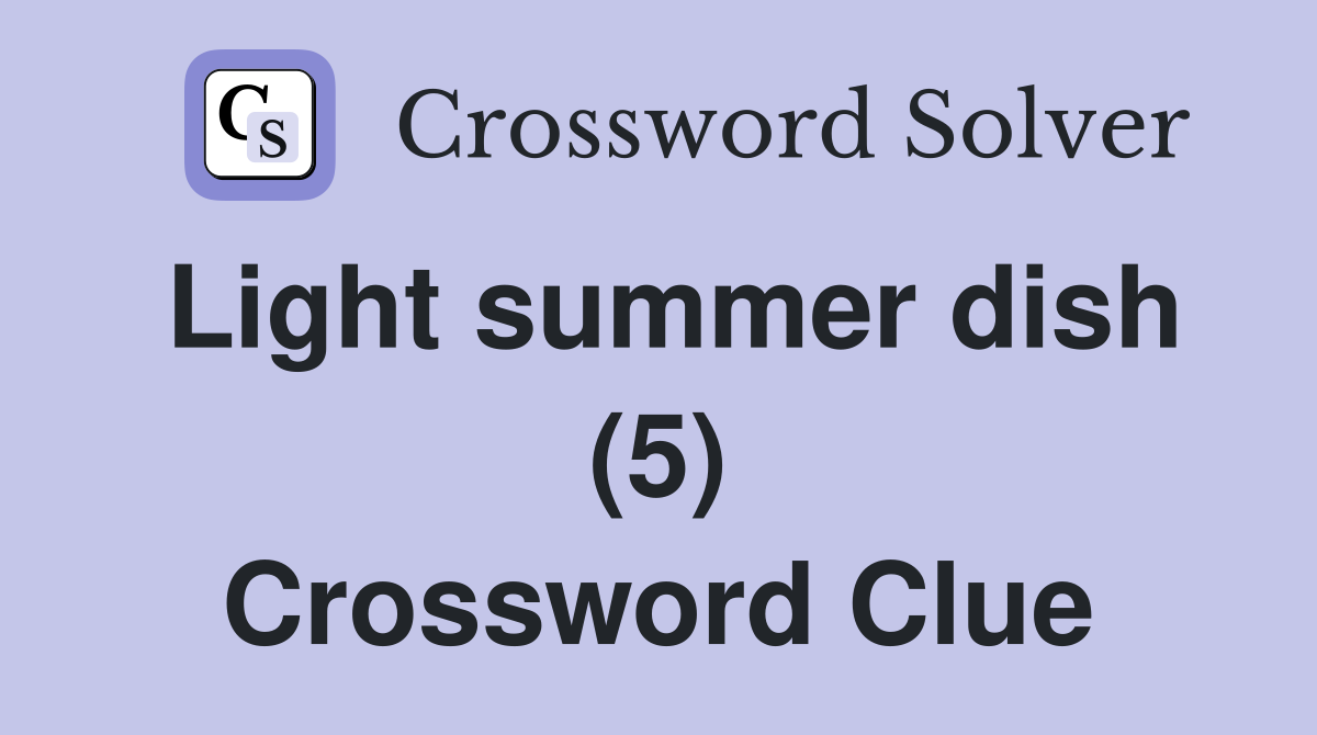 Light summer dish (5) Crossword Clue