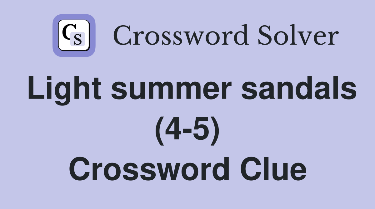 Light summer sandals (4-5) Crossword Clue