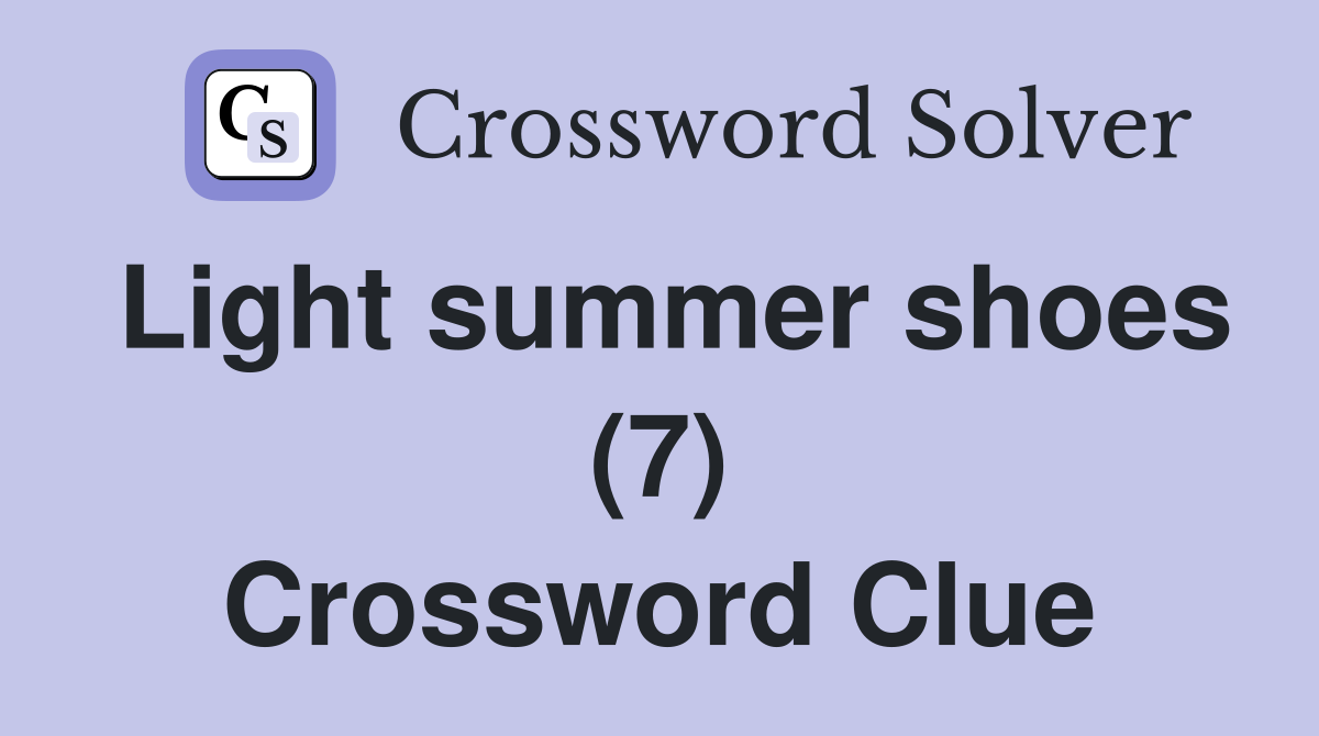 Light summer shoes (7) Crossword Clue