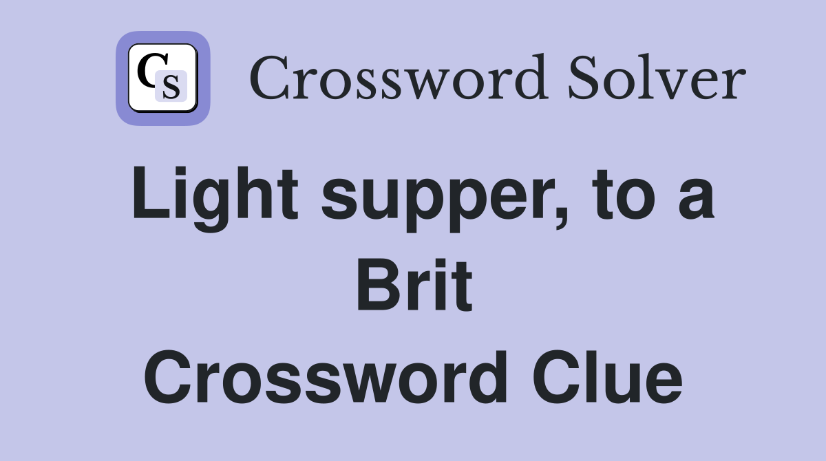 Light supper, to a Brit Crossword Clue