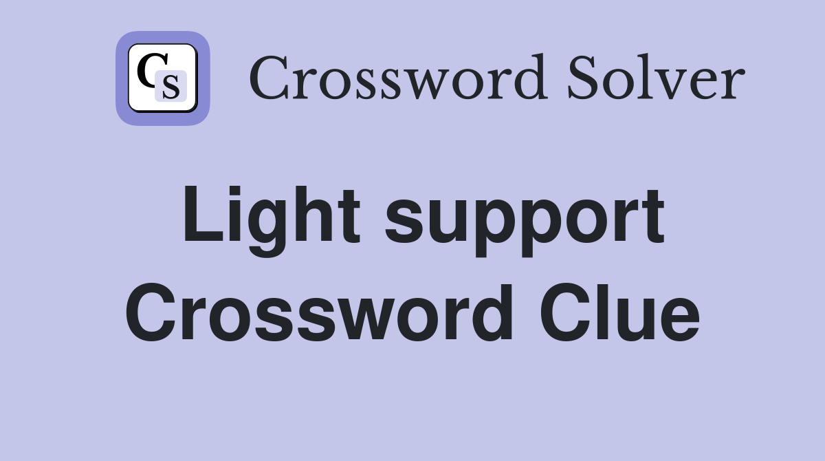 Light support Crossword Clue