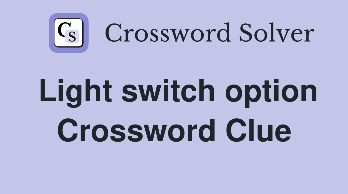 Light switch option Crossword Clue
