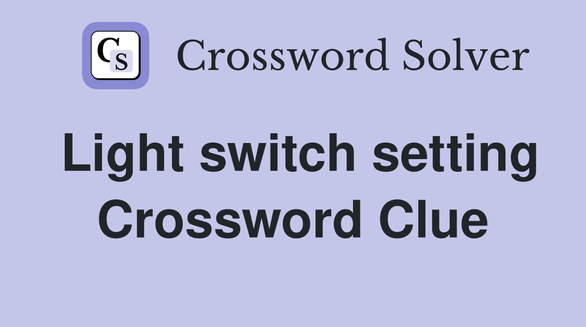 Light switch setting Crossword Clue