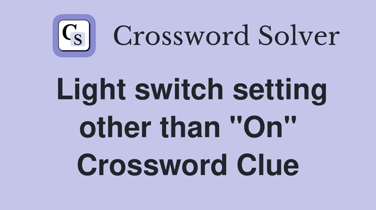 Light switch setting other than "On" Crossword Clue