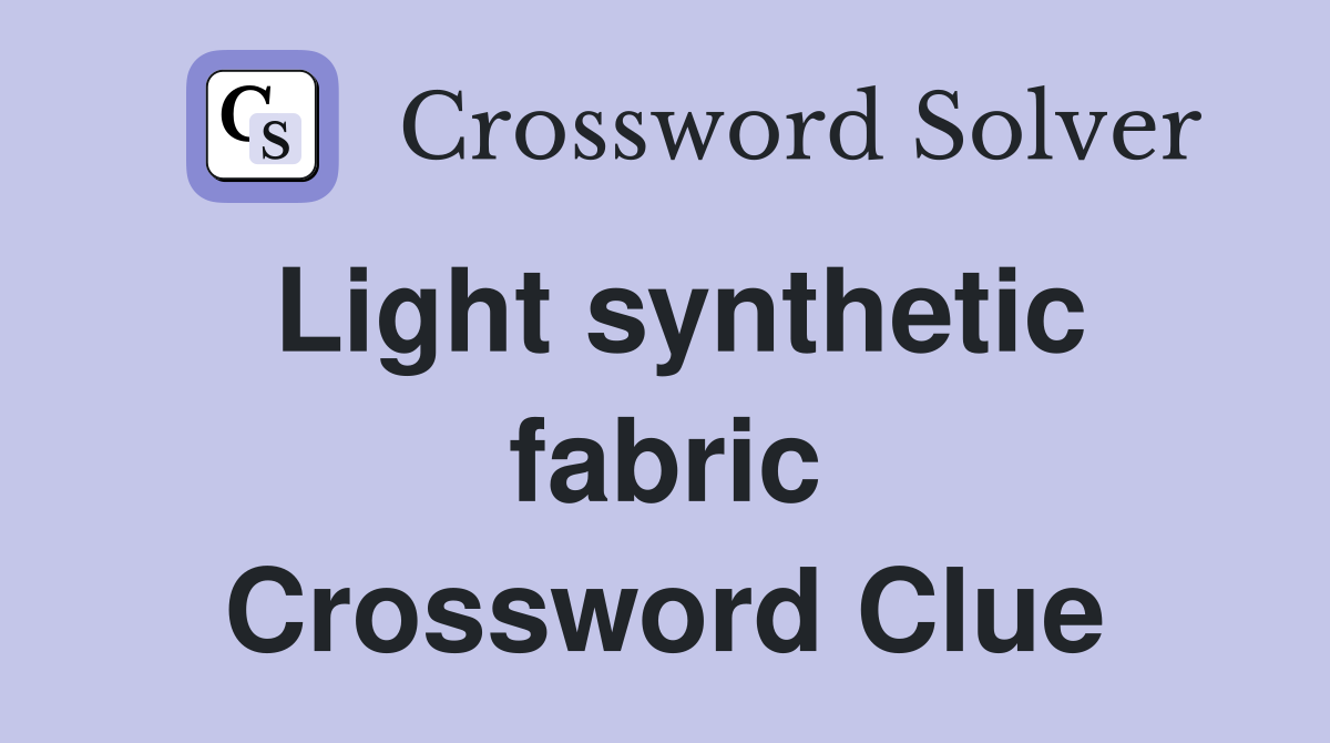 Light synthetic fabric Crossword Clue
