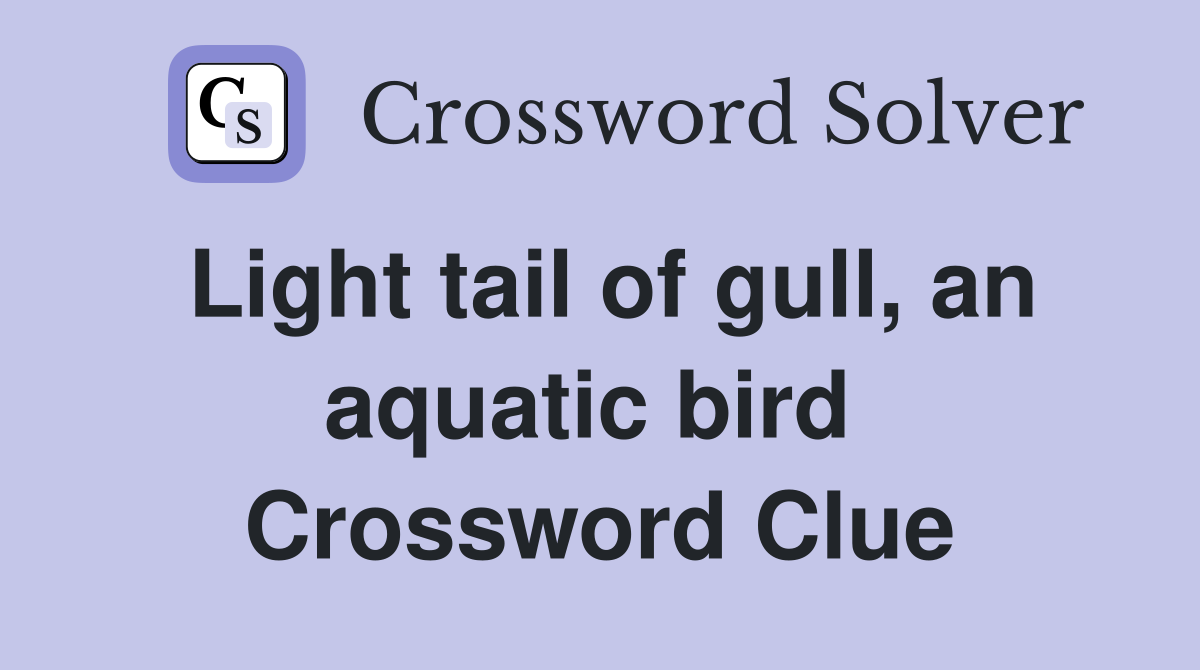 Light tail of gull, an aquatic bird  Crossword Clue