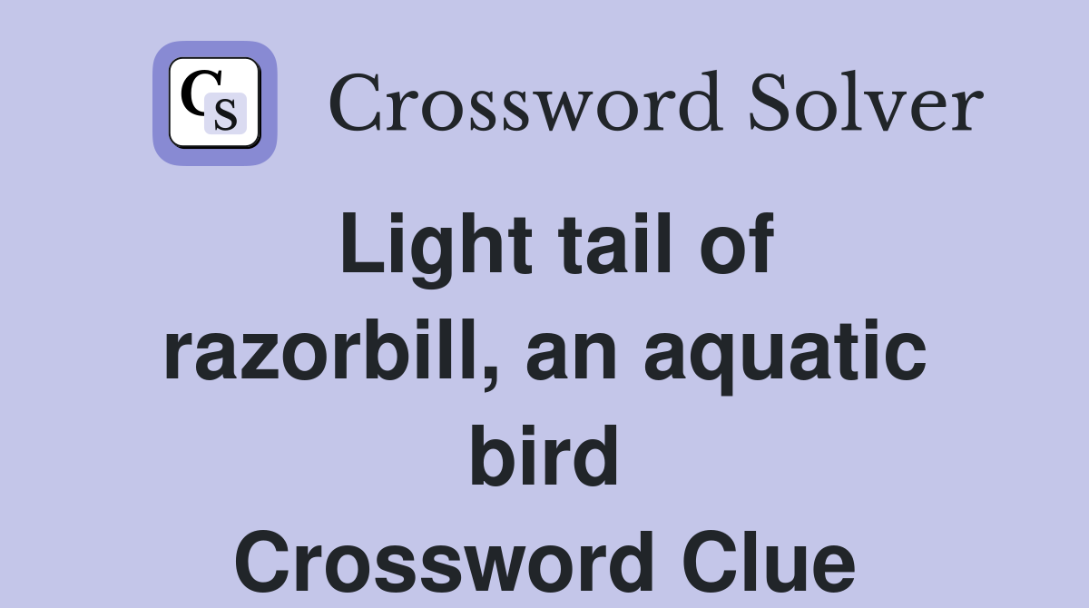 Light tail of razorbill, an aquatic bird Crossword Clue